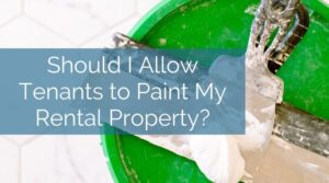 Should I Allow Tenants to Paint My Rental Property?